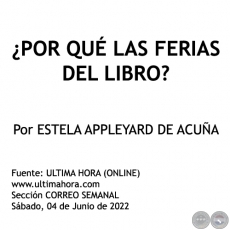¿POR QUÉ LAS FERIAS DEL LIBRO? - Por ESTELA APPLEYARD DE ACUÑA - Sábado, 04 de Junio de 2022